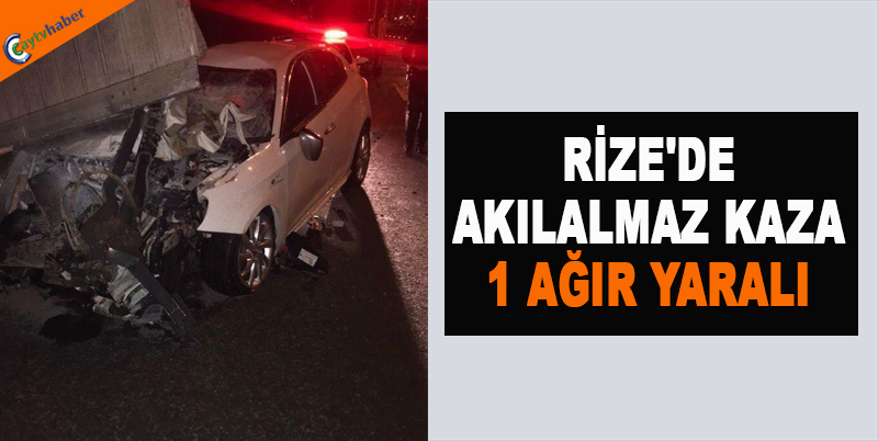 RİZE'DE AKILALMAZ KAZA , 1 AĞIR YARALI
