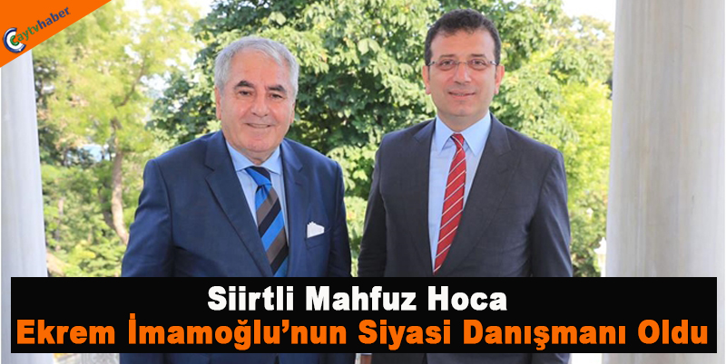 Siirtli Mahfuz Hoca Ekrem İmamoğlu’nun Siyasi Danışmanı Oldu