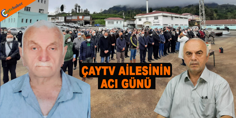 ÇAYTV AİLESİNİN ACI GÜNÜ