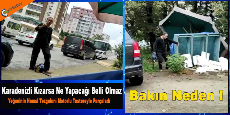 Karadenizli Kızarsa ne yapacağı belli olmaz , Yeğeninin Hamsi Tezgahını motorlu testereyle parçaladı