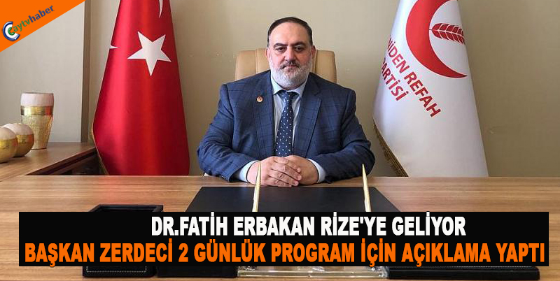 DR.FATİH ERBAKAN RİZE'YE GELİYOR , BAŞKAN ZERDECİ 2 GÜNLÜK PROGRAM İÇİN AÇIKLAMA YAPTI