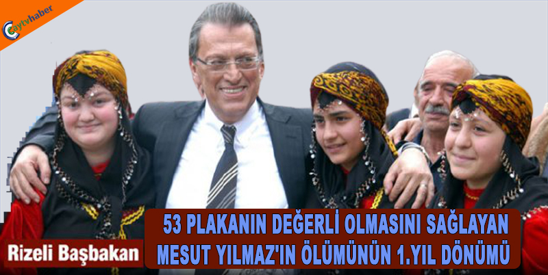 53 PLAKANIN DEĞERLİ OLMASINI SAĞLAYAN MESUT YILMAZ'IN ÖLÜMÜN 1.YIL DÖNÜMÜ