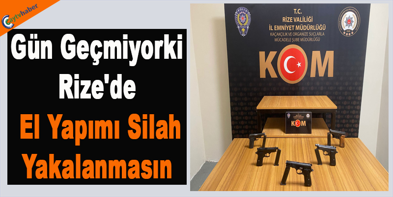 Gün Geçmiyorki Rize'de El Yapımı Silah Yakalanmasın