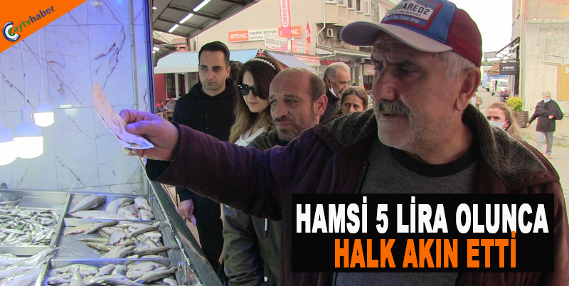HAMSİ 5 LİRA OLUNCA HALK AKIN ETTİ