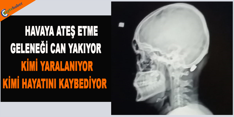 HAVAYA ATEŞ ETME GELENEĞİ CAN YAKIYOR , KİMİ YARALANIYOR KİMİ HAYATINI KAYBEDİYOR
