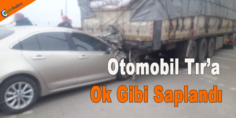 Otomobil Tır'a Ok Gibi Saplandı