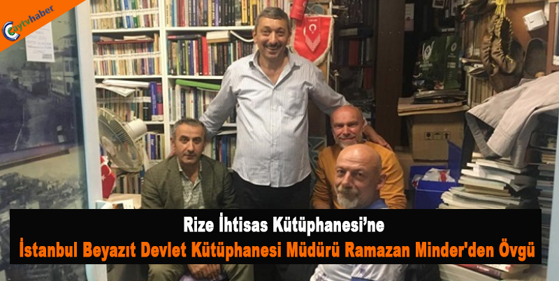 Rize İhtisas Kütüphanesi'ne İstanbul Beyazıt Devlet Kütüphanesi Müdürü Ramazan Minder'den Övgü