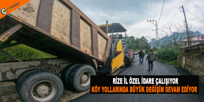 RİZE İL ÖZEL İDARE ÇALIŞIYOR , KÖY YOLLARINDA BÜYÜK DEĞİŞİM DEVAM EDİYOR
