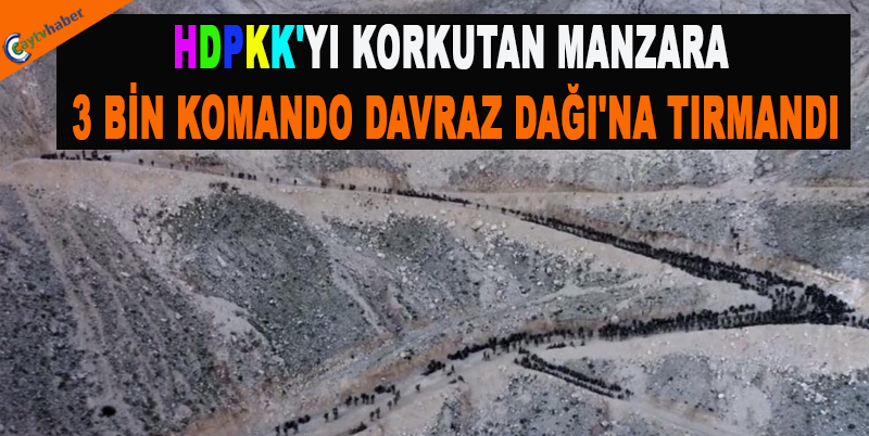 HDPKK'YI KORKUTAN MANZARA , 3 BİN KOMANDO DAVRAZ DAĞI'NA TIRMANDI