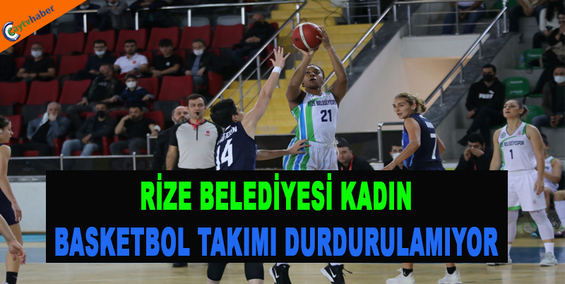 RİZE BELEDİYESİ KADIN BASKETBOL TAKIMI DURDURULAMIYOR