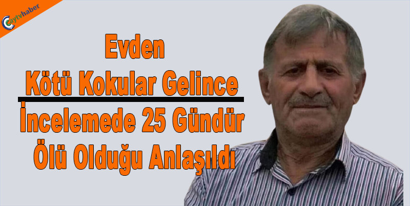 Evden Kötü Kokular Gelince İncelemede 25 Gündür Ölü Olduğu Anlaşıldı