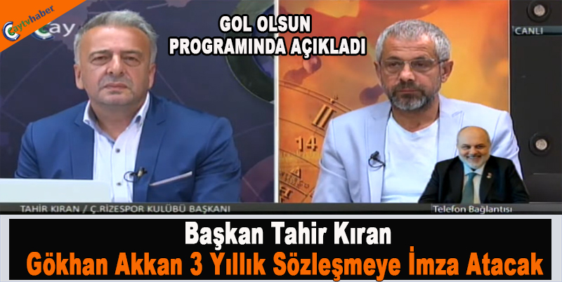 Başkan Tahir Kıran , Gökhan Akkan 3 Yıllık Sözleşmeye İmza Atacak