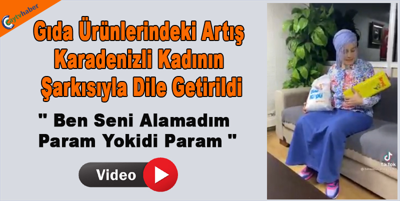 Gıda Ürünlerindeki Artış Karadenizli kadının Şarkısıyla Dile Getirildi