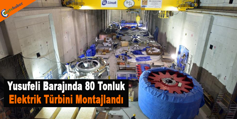 Yusufeli Barajında 80 tonluk elektrik türbini montajlandı