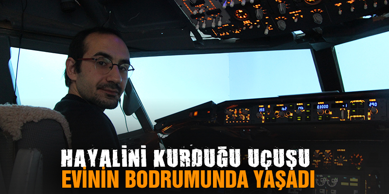 Hayalini Kurduğu Uçuşu Evinin Bodrumunda Yaşadı
