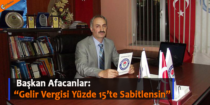Başkan Afacanlar: “Gelir Vergisi Yüzde 15’te sabitlensin”