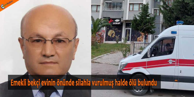 Emekli bekçi evinin önünde silahla vurulmuş halde ölü bulundu