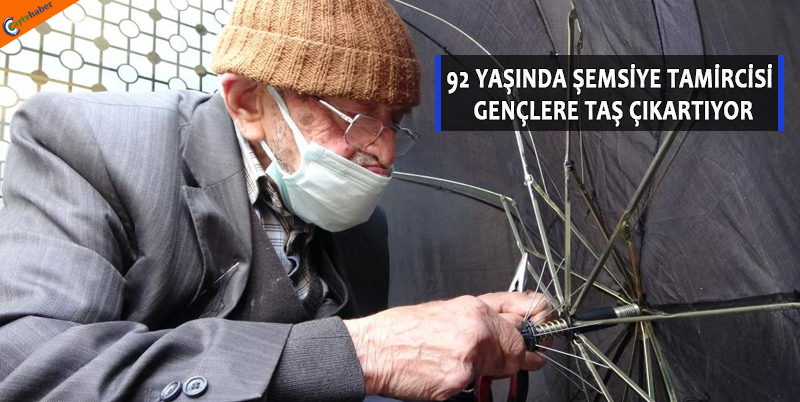 92 YAŞINDA ŞEMSİYE TAMİRCİSİ GENÇLERE TAŞ ÇIKARTIYOR