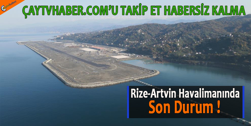 Rize-Artvin Havalimanında Son Durum !