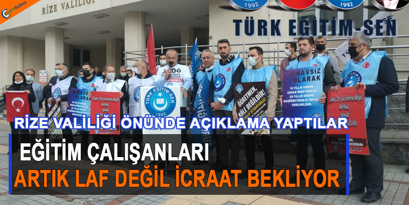EĞİTİM ÇALIŞANLARI ARTIK LAF DEĞİL İCRAAT BEKLİYOR