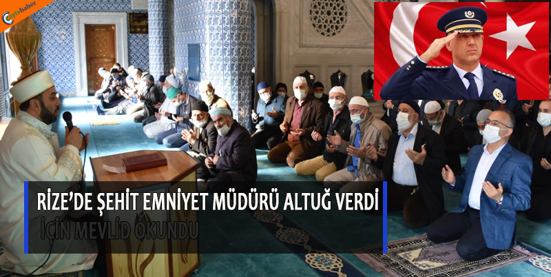 ŞEHİT EMNİYET MÜDÜRÜ ALTUĞ VERDİ İÇİN MEVLİD OKUNDU