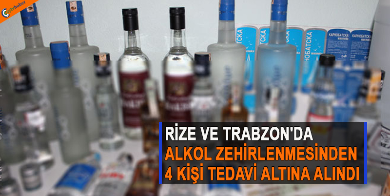 RİZE VE TRABZON'DA ALKOL ZEHİRLENMESİNDEN 4 KİŞİ TEDAVİ ALTINA ALINDI