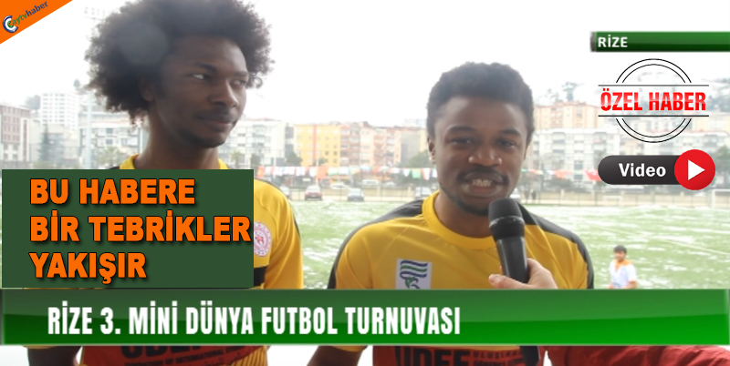 RİZE'DE 3. MİNİ DÜNYA KUPASI DÜZENLENDİ