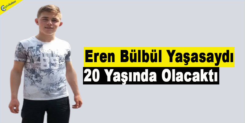 Eren Bülbül Yaşasaydı 20 yaşında olacaktı