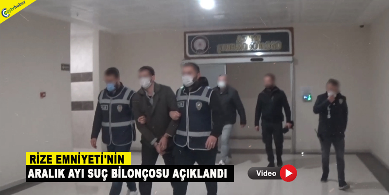 RİZE EMNİYETİ'NİN ARALIK AYI SUÇ BİLONÇOSU AÇIKLANDI