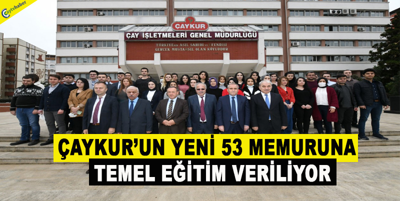 ÇAYKUR’UN YENİ 53 MEMURUNA TEMEL EĞİTİM VERİLİYOR