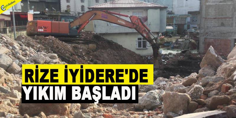 RİZE İYİDERE'DE YIKIM BAŞLADI
