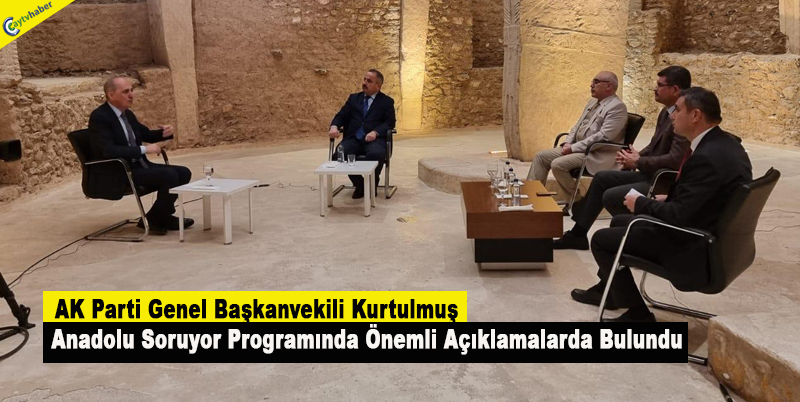 AK Parti Genel Başkanvekili Kurtulmuş : Anadolu Soruyor Programında Önemli Açıklamalarda Bulundu
