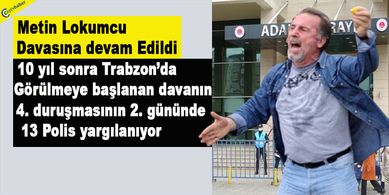 Metin Lokumcu davasına devam edildi