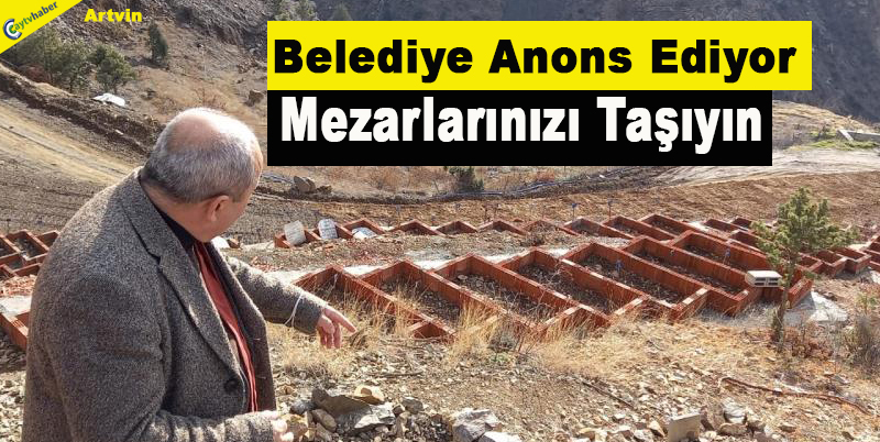 Belediye Anons Ediyor , Mezarlarınızı Taşıyın