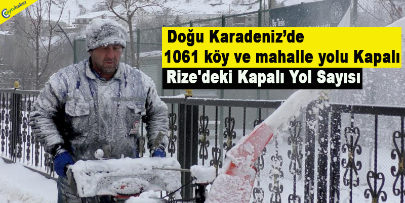 Doğu Karadeniz’de 1061 köy ve mahalle yolu Kapalı , Rİze'deki Kapalı Yol Sayısı