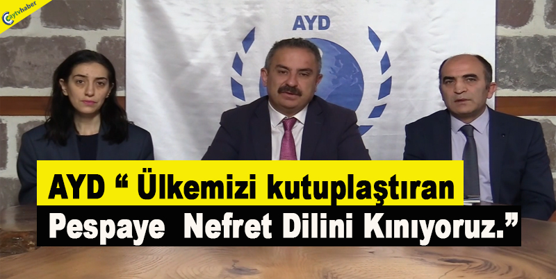AYD “ Ülkemizi kutuplaştıran, pespaye nefret dilini kınıyoruz.”