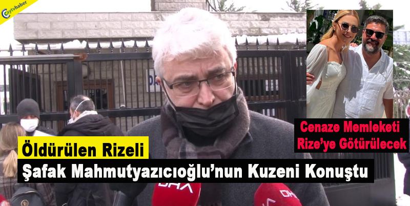 Öldürülen Rizeli Şafak Mahmutyazıcıoğlu’nun Kuzeni Konuştu