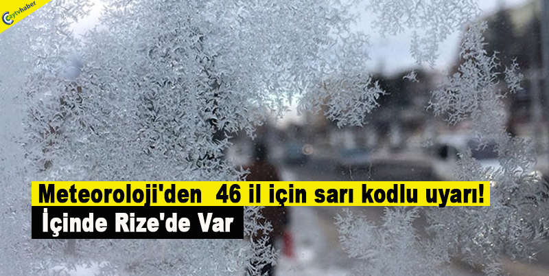Meteoroloji'den 46 il için sarı kodlu uyarı! İçinde Rize'de Var