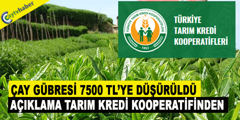 ÇAY GÜBRESİ 7500 TL DÜŞTÜ , AÇIKLAMA TARIM KREDİ KOOPERATİFİNDEN
