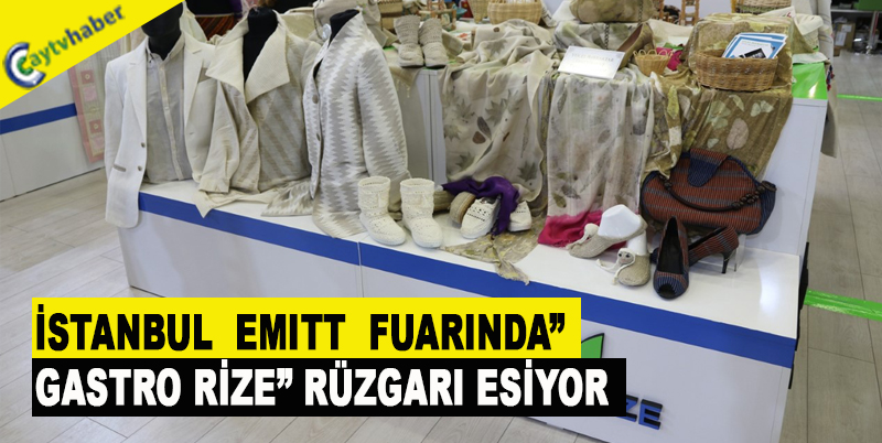 İSTANBUL EMITT FUARINDA” GASTRO RİZE” RÜZGARI ESİYOR