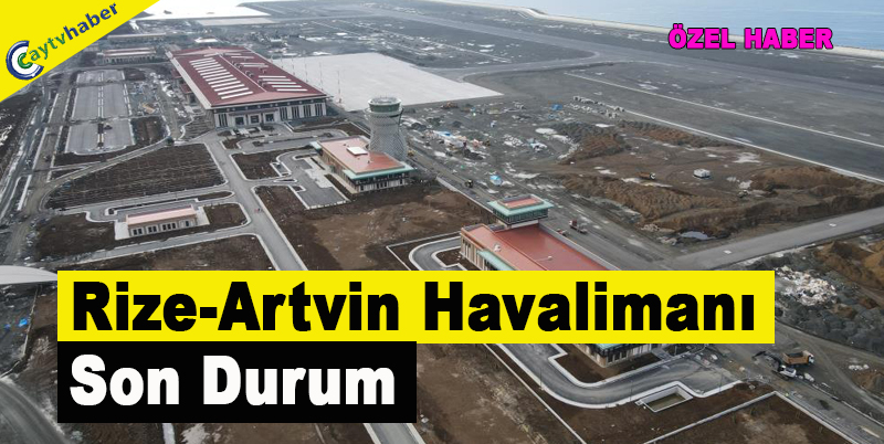 Rize-Artvin Havalimanı Son Durum