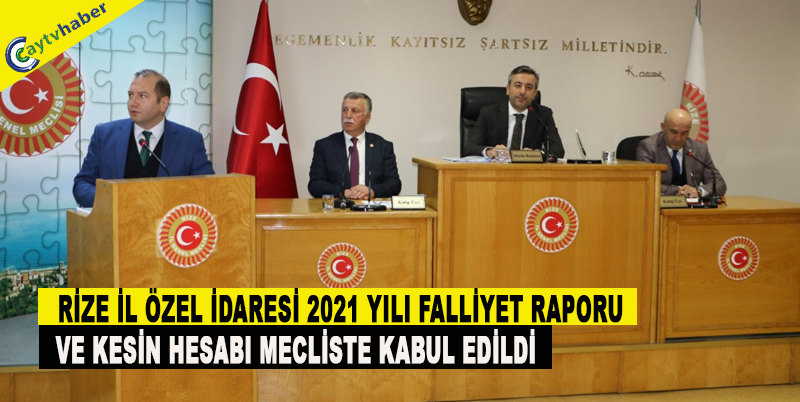 RİZE İL ÖZEL İDARESİ 2021 YILI FALLİYET RAPORU VE KESİN HESABI MECLİSTE KABUL EDİLDİ
