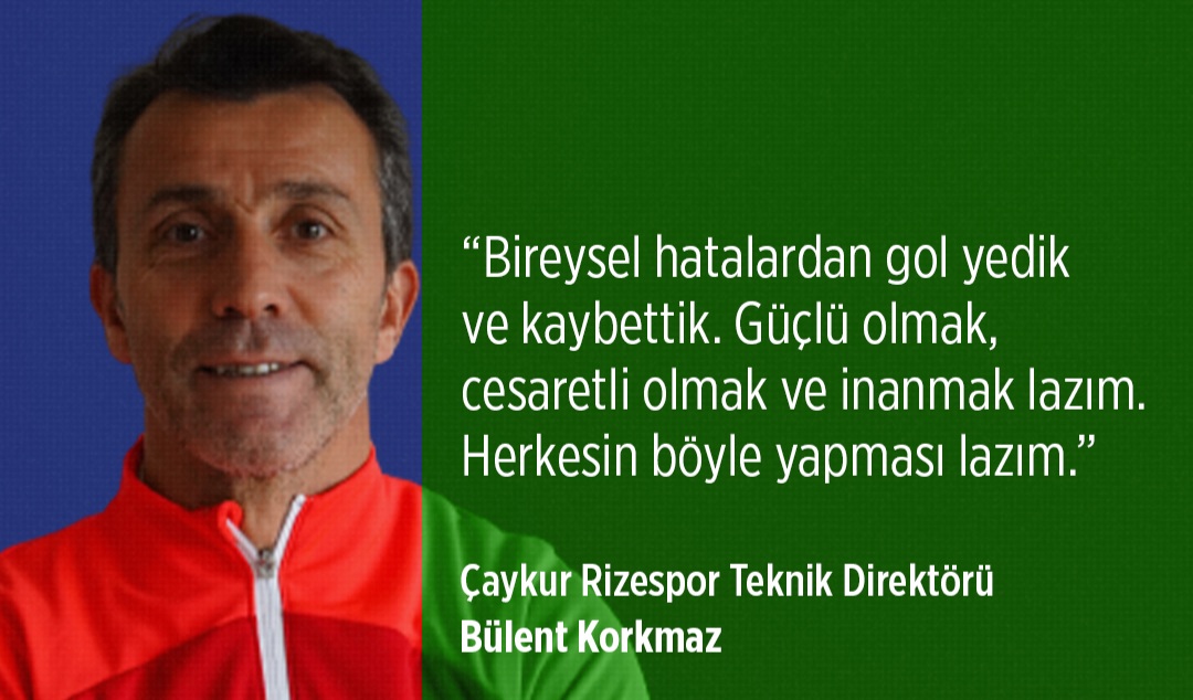 BÜLENT KORKMAZ :BİREYSEL HATALARDAN GOL YEDİK VE KAYBETTİK
