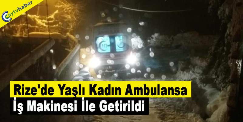 Rize'de Yaşlı Kadın Ambulansa İş Makinesi İle Getirildi