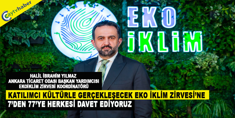 KATILIMCI KÜLTÜRLE GERÇEKLEŞECEK EKO İKLİM ZİRVESİ’NE 7’DEN 77’YE HERKESİ DAVET EDİYORUZ