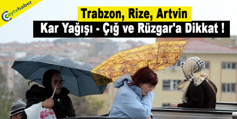 Trabzon, Rize, Artvin Kar Yağışı - Çığ ve Rüzgar'a Dikkat !