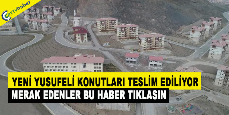 YENİ YUSUFELİ KONUTLARI TESLİM EDİLİYOR , MERAK EDENLER BU HABER TIKLASIN