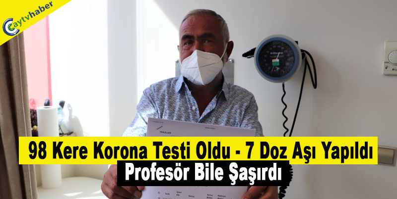 98 Kere Korona Testi Oldu , 7 Doz Aşı Yapıldı Profesör Şaştı Kaldı