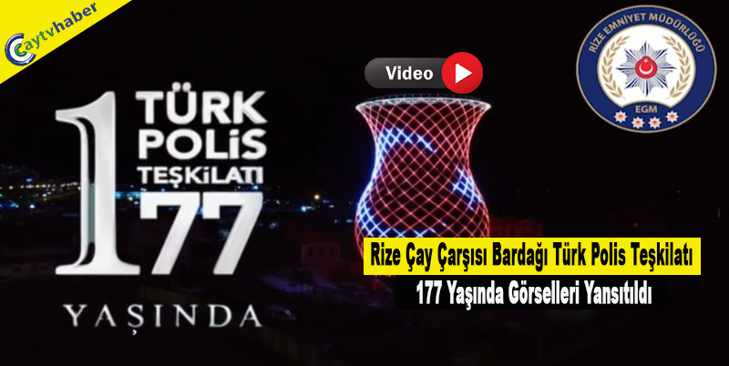 Rize Çay Çarşısı Bardağı Türk Polis Teşkilatı 177 Yaşında Görselleri Yansıtıldı