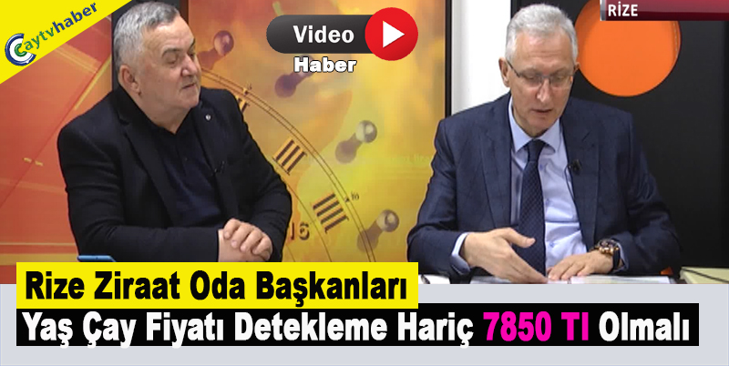 Rize Ziraat Oda Başkanları : Yaş Çay Fiyatı Detekleme Hariç 7850 Tl Olmalı